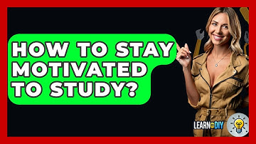 How To Stay Motivated To Study? - LearnToDIY360.com