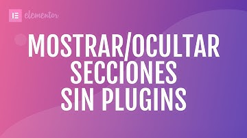 Tutorial Elementor - Cómo mostrar y ocultar secciones, columnas o widgets sin plugins adicionales