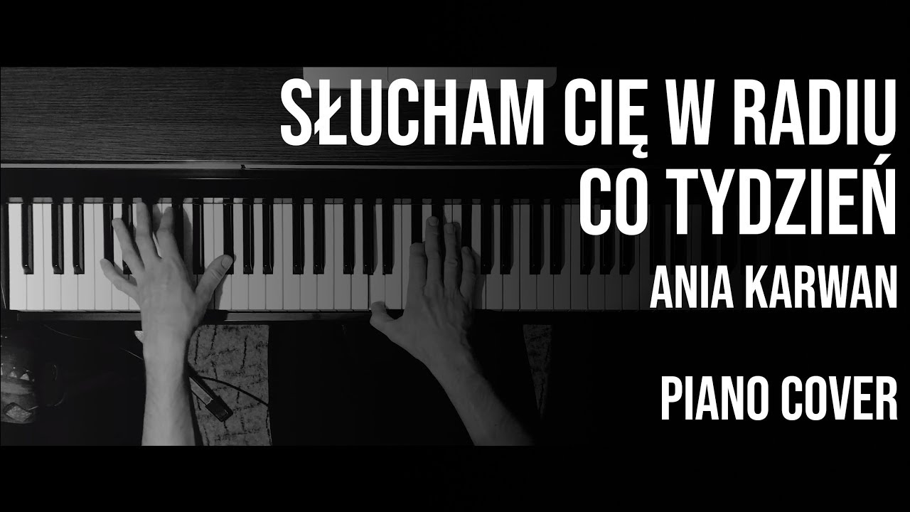 Słucham Cię w radiu co tydzień - Ania Karwan - Piano Cover