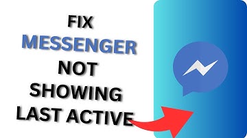 How to Fix Messenger Not Showing Last Active?