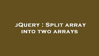 jQuery : Split array into two arrays