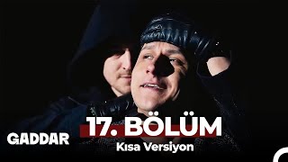 Gaddar 17. Bölüm Kısa Versiyon