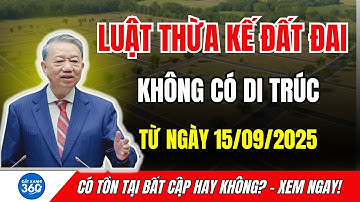 Luật Thừa Kế Đất Đại Không Di Chúc | Áp Từ Dụng 15/9/2025