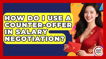 How Do I Use A Counter-offer In Salary Negotiation? - Asian Family Finance Pro