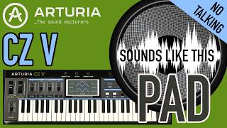 Arturia CZ V | PAD | Sounds Like This (No Talking)