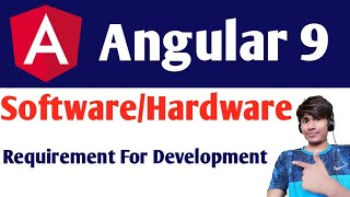 Software/Hardware Requirements For Software Development | Angular 9 Development Requirements
