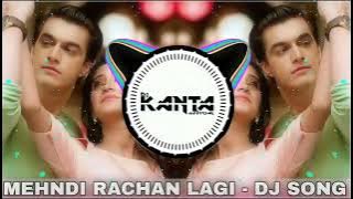 Mehndi Rachan Lagi Dj Song 2022 Remix Dj Kanta | Yeh Rishta Kya Kehlata Hai Wedding Dj Song 2022