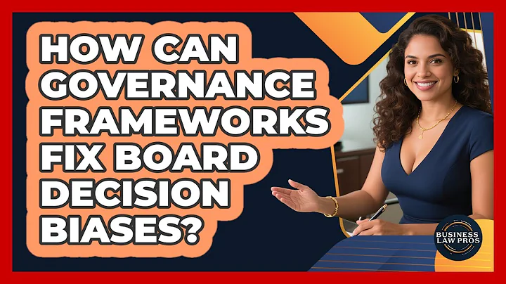 How Can Governance Frameworks Fix Board Decision Biases? - Business Law Pros