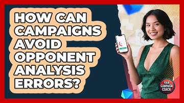 How Can Campaigns Avoid Opponent Analysis Errors? - Your Campaign Coach
