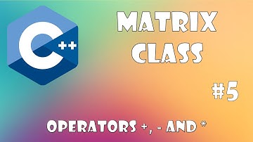 Matrix Class C++ - operators sum, difference and multiplication. Part #5