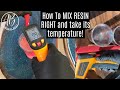 how to MIX RESIN RIGHT and take its temperature!