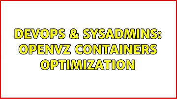 DevOps & SysAdmins: openvz containers optimization