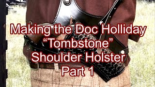 Part One, Making the Doc Holliday “Tombstone” Shoulder Holster.