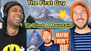 The First Guy To Ever Climb A Mountain Reaction Ryan George