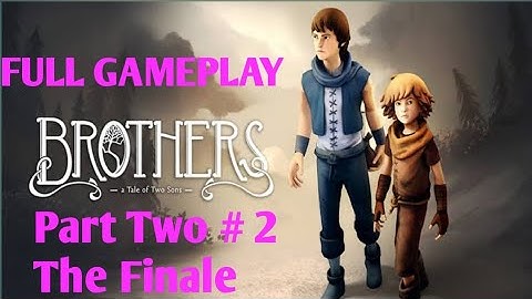 Brothers : a tale of two sons full walkthrough part # 2 The Finale