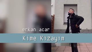 erkan acar kime kızayım Resimi