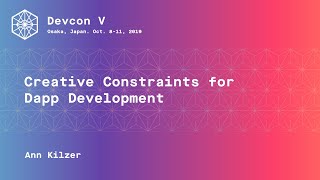 Creative Constraints for Dapp Development by Ann Kilzer (Devcon5)
