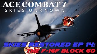 Ace Combat 7 Skies Restored Ep 14: F-16F Block 60 vs SP Mission 1