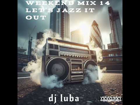 dj luba weekend mix 14 let's jazz it out