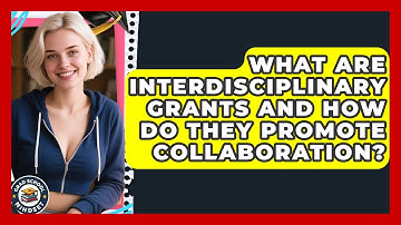 What Are Interdisciplinary Grants And How Do They Promote Collaboration? - Grad School Mindset