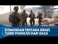 Kewalahan komandan tentara israel tarik pasukannya dari gaza
