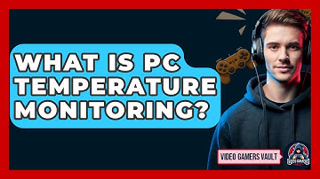 What Is PC Temperature Monitoring? - Video Gamers Vault