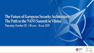 The Future of European Security Architecture: The Path to the NATO Summit in Vilnius