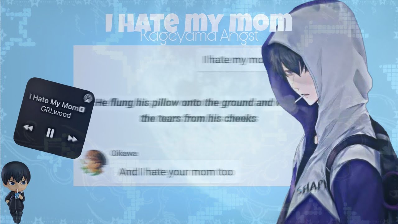 I hate my mom — GRLwood||Haikyuutexts (Kageyama Angst)