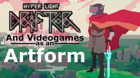 Hyper Light Drifter and Videogames as an Artform