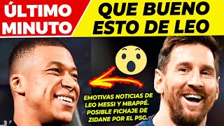 ? MARAVILLOSAS NOTICIAS de LEO MESSI y KYLIAN MBAPPÉ ?¿LLEGARÁ ZIDANE para hacer OLVIDAR a MBAPPÉ?