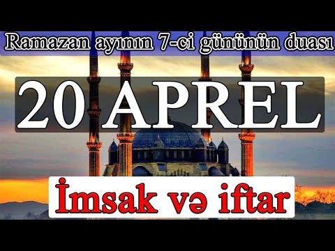 Ramazan ayının 7-ci günün duası - 20 APREL İmsak və iftar vaxtları