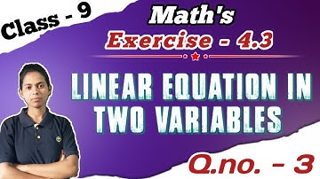 Linear equation in Two Variables | Easiest explanation | Class 9 Math   Exercise 4.3 Q.-3