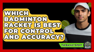 Which Badminton Racket Is Best For Control And Accuracy? - The Racket Xpert