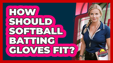 How Should Softball Batting Gloves Fit?