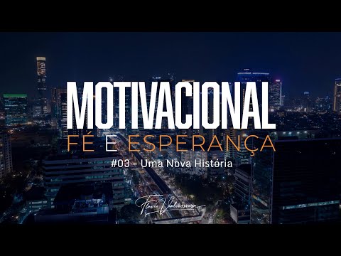 Motivacional Fé e Esperança #03 - Uma Nova História
