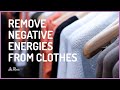 Learn how to remove negative energies from clothes