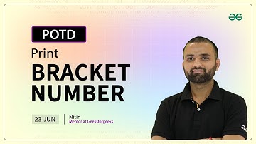 POTD- 23/06/2024 | Print Bracket Number | Problem of the Day | GeeksforGeeks Practice