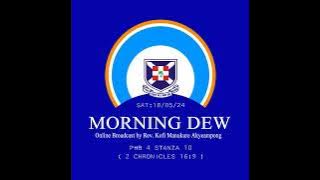 Saturday 18/05/24 Morning Dew with Rev. Kofi Manukure Akyeampong 🔥