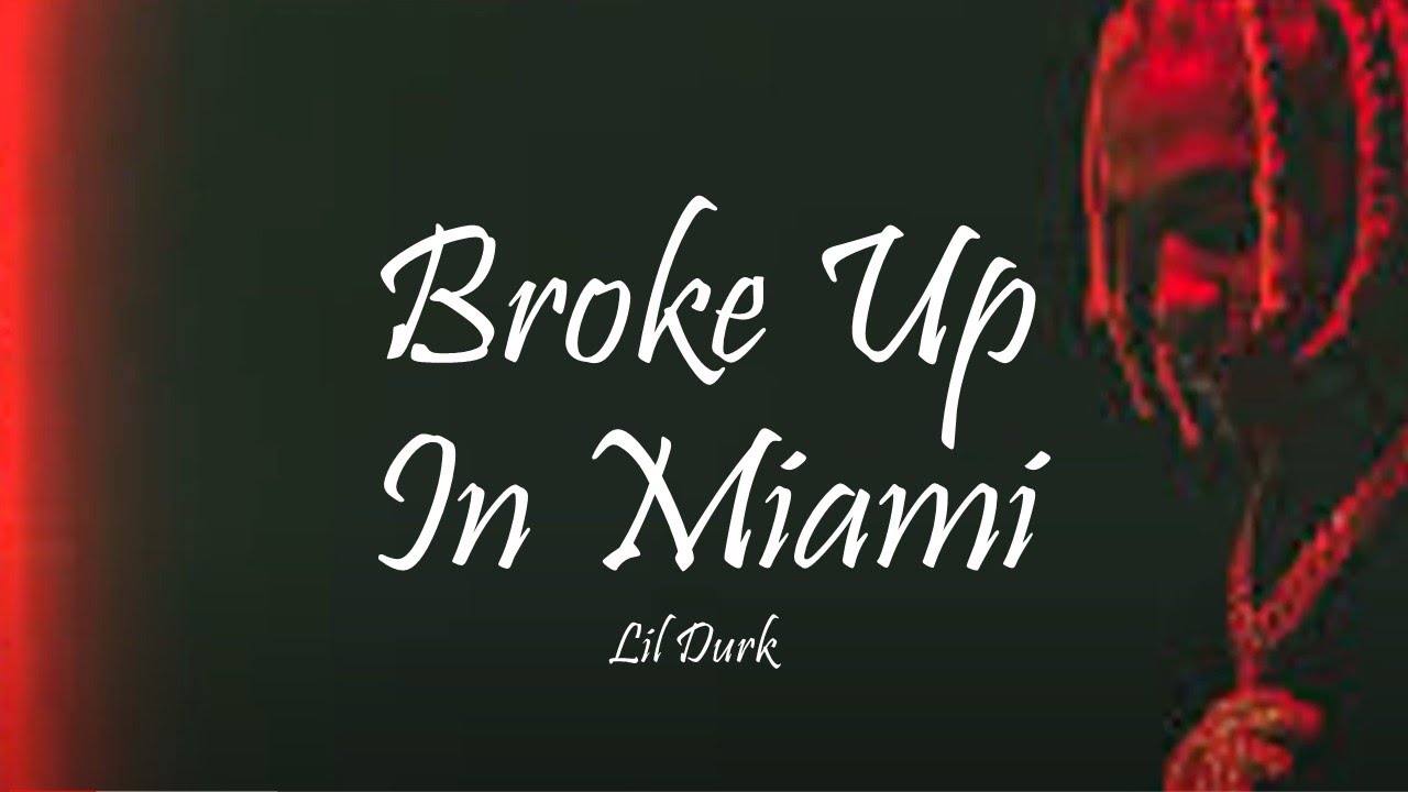 Lil Durk Broke Up In Miami Lyrics Youtube