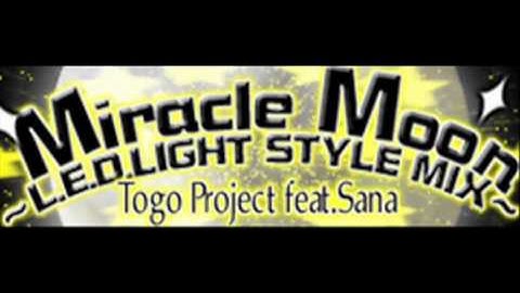 Togo Project feat. Sana - Miracle Moon ~L.E.D. LIGHT STYLE MIX~ (HQ)