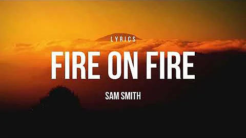 Fire On Fire - Sam Smith (Lyrics)