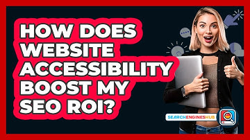 How Does Website Accessibility Boost My SEO ROI? - SearchEnginesHub.com