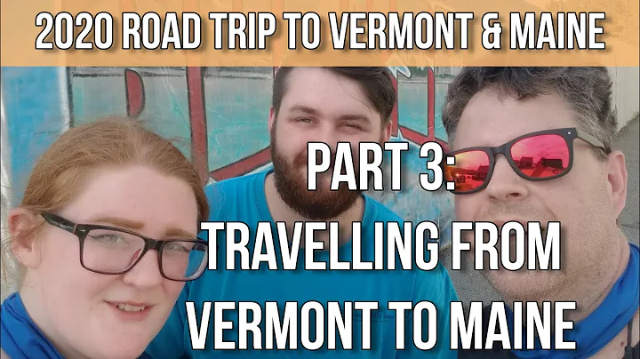 2020 Road Trip to Vermont and Maine - Part 3: Travelling from Vermont to Maine