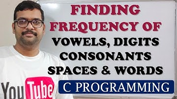 51 - FINDING FREQUENCY OF VOWELS, CONSONANTS,DIGITS,SPACES,WORDS - C PROGRAMMING