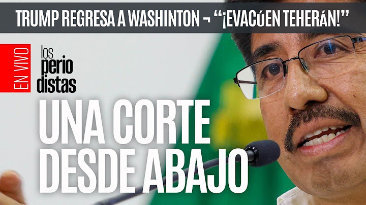 #EnVivo ¬ #LosPeriodistas ¬ Una Corte desde abajo ¬ Trump se regresa a EU: evacúen Teherán, dice