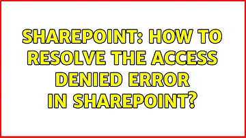 Sharepoint: How to resolve the access denied error in SharePoint? (2 Solutions!!)