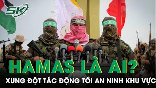 Hamas Là Ai? Vì Sao Hamas Tấn Công Israel Và Tạo Ra Xung Đột Ảnh Hưởng Tới An Ninh Khu Vực ? | SKĐS