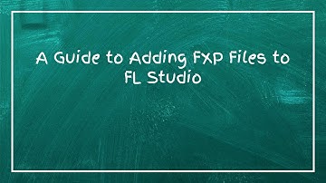 A Guide to Adding FXP Files to FL Studio