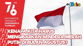 Fakta Menarik - Kenapa Kita Harus Mengibarkan Bendera Merah Putih di Bulan Agustus?