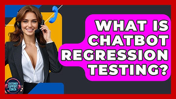 What Is Chatbot Regression Testing? - Customer Support Coach